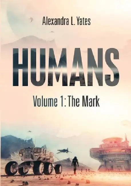 Humans: Volume 1: The Mark by Alexandra L. Yates