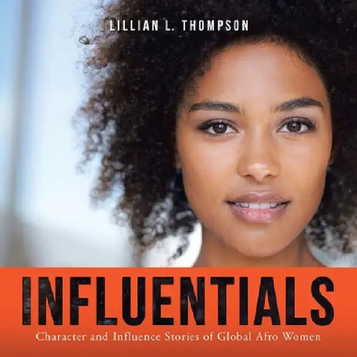 Influentials: Character and Influence Stories of Global Afro Women by Lillian L. Thompson