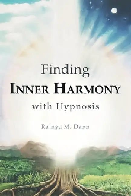 Finding Inner Harmony With Hypnosis by Rainya M. Dann