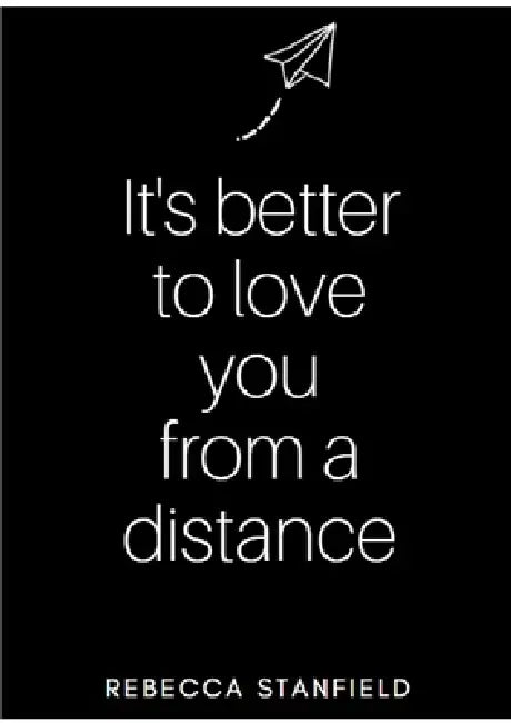 It's better to love you from a distance by Rebecca Stanfield