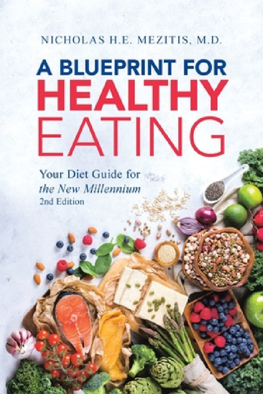 A Blueprint for Healthy Eating: Your Diet Guide for the New Millennium - 2nd Edition by Nicholas H. E. Mezitis