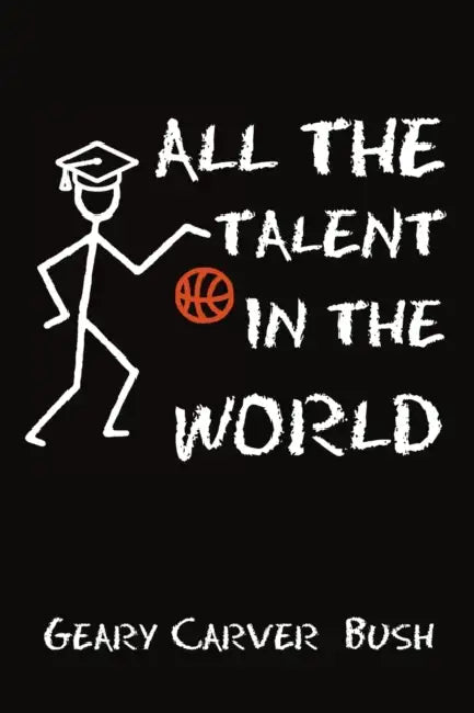 All the Talent In the World by Geary Carver Bush