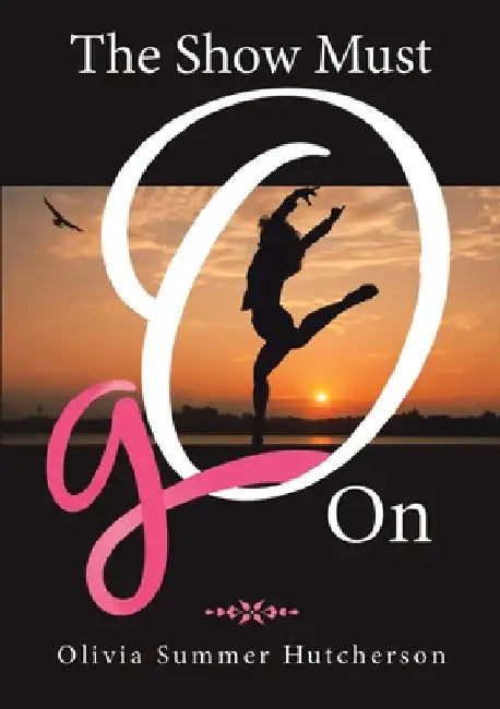 The Show Must Go On by Olivia Summer Hutcherson