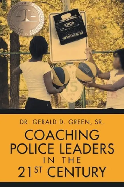 Coaching Police Leaders in the 21st Century by Sr. Green Gerald D.