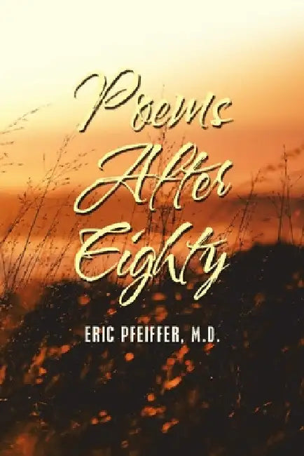 Poems After Eighty by Eric Pfeiffer