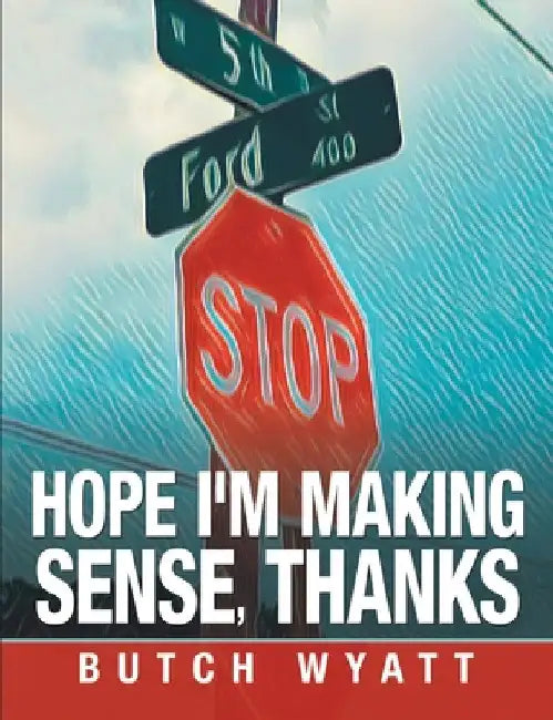 Hope I'm Making Sense, Thanks by Butch Wyatt