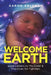 Welcome to Earth: Love Letters to My Child & Practices for Families by Aaron Ableman
