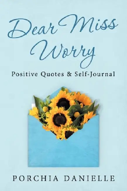 Dear Miss Worry: Positive Quotes & Self-Journal by Porchia Danielle
