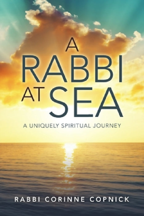 A Rabbi At Sea: A Uniquely Spiritual Journey by Rabbi Corinne Copnick