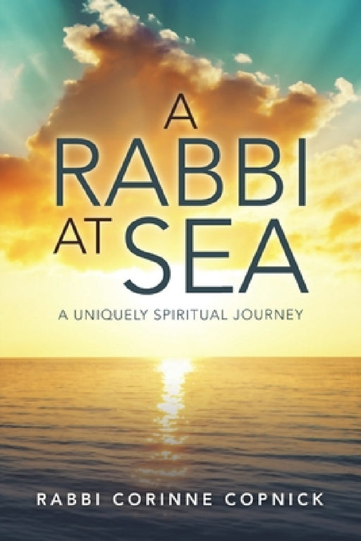 A Rabbi At Sea: A Uniquely Spiritual Journey by Rabbi Corinne Copnick