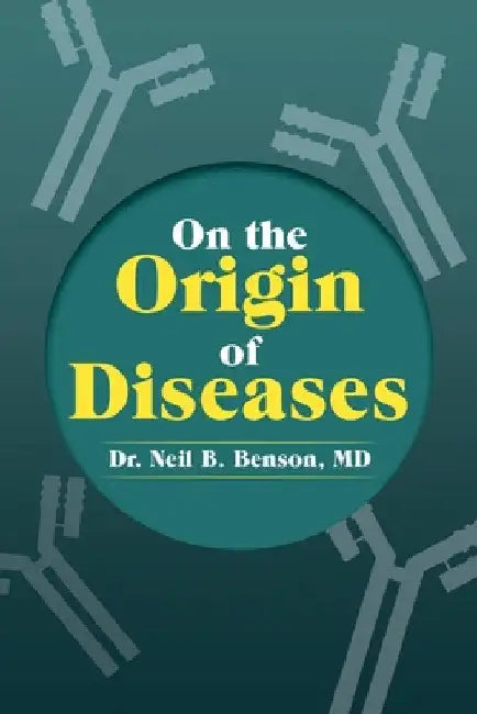 On the Origin of Diseases by Neil B. Benson