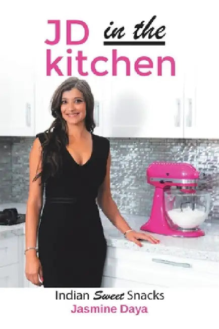 JD In the Kitchen: Indian Sweet Snacks by Jasmine Daya