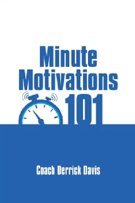 Minute Motivations 101 by Coach Derrick Davis