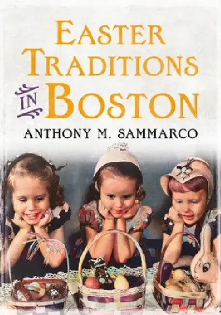 Easter Traditions in Boston by Anthony Sammarco
