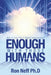 Enough With Those Humans: Was It Time for a Higher Intelligence? by Ron Neff Ph. D.