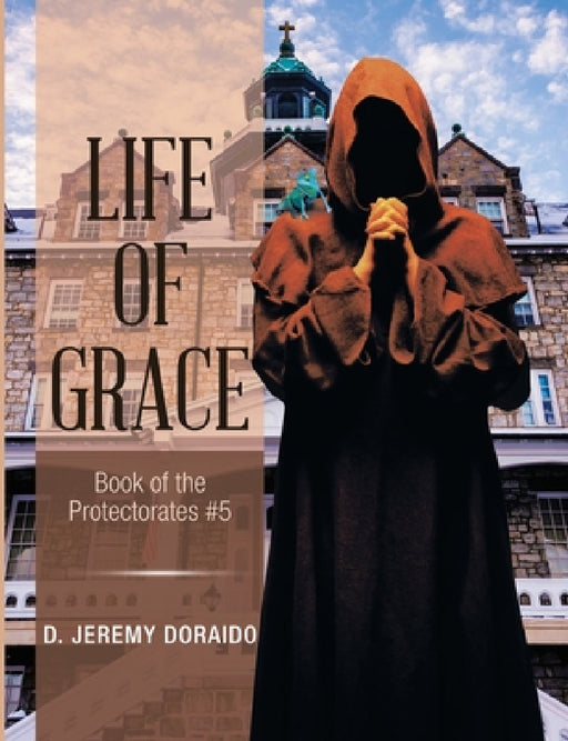 Life of Grace: Book of the Protectorates #5 by D. Jeremy Doraido