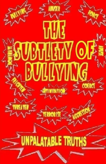 The Subtlety of Bullying by Ted Moss