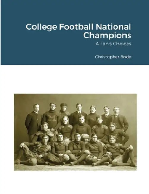 College Football National Champions: A Fan's Choices by Christopher Bode