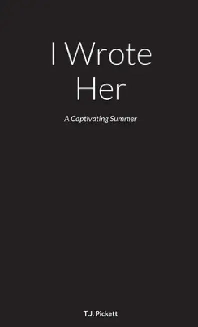 I Wrote Her: A Captivating Summer by T. J. (Lady Nubia) Pickett