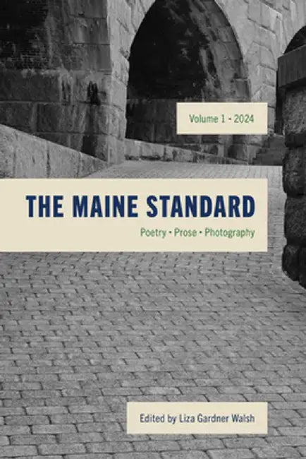 The Maine Standard: A Journal of Literature, History, and the Arts by Liza Gardner Walsh