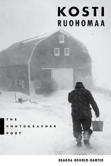 Kosti Ruohomaa: The Photographer Poet by Deanna Bonner-Ganter