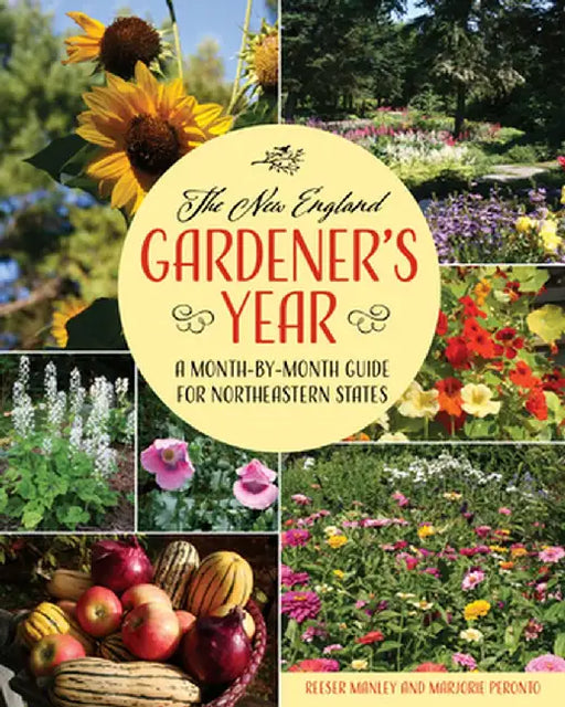 The New England Gardener's Year: A Month-By-Month Guide for Maine, New Hampshire, Vermont. Massachusetts, Rhode Island, Connecticut, and Upstate New Y by Reeser Manley