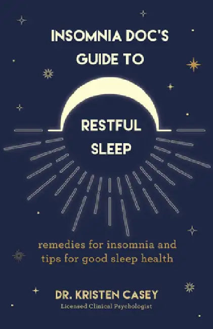 Insomnia Doc's Guide to the Best Sleep Ever by Kristen Casey
