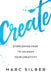 Create: Overcoming Fear to Unleash Your Creativity (Photography Art Book, Creative Thinking, Creative Expression, and Readers by Marc Silber