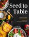 Seed to Table: A Seasonal Guide to Organically Growing, Cooking, and Preserving Food at Home (Urban Gardening, How to Start a Vegetable Garden) by Luay Ghafari