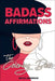 Badass Affirmations the Coloring Book: Motivational Coloring Pages & Positive Affirmations for Your Inner Badass by Becca Anderson