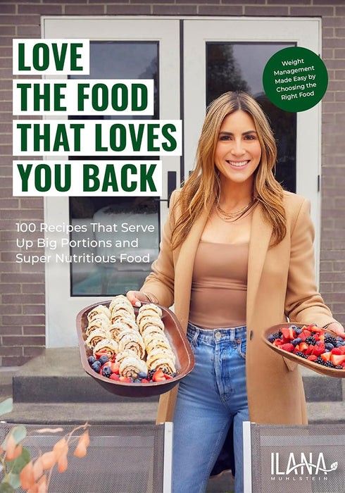 Love the Food That Loves You Back: 75 Recipes That Serve Up Big Portions and Super Nutritious Food
