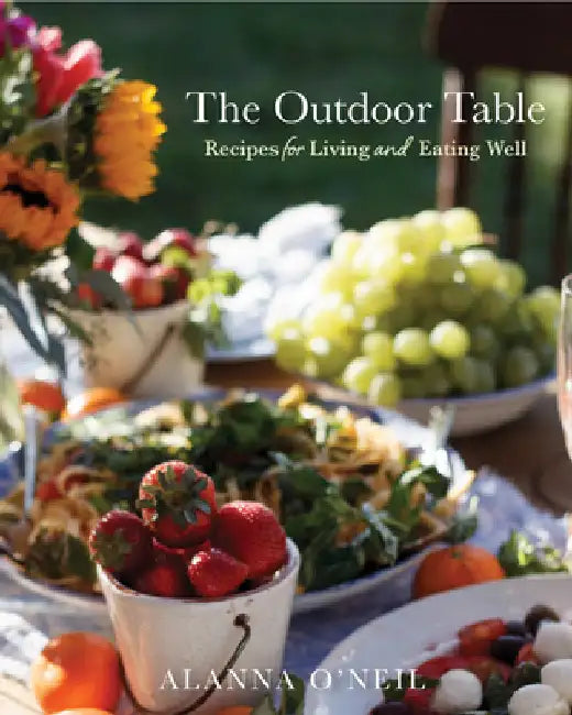 The Outdoor Table: Recipes for Living and Eating Well (Party Cooking, Outdoor Entertaining) by O'Neil, Alanna