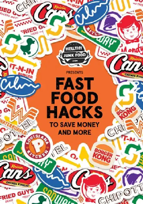 Hellthyjunkfood Presents: Fast Food Hacks to Save Money and More by Julia Goolia