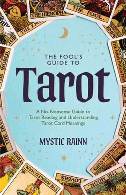 The Fool's Guide to Tarot: A No-Nonsense Guide to Tarot Reading and Understanding Tarot Card Meanings by Mystic Rainn