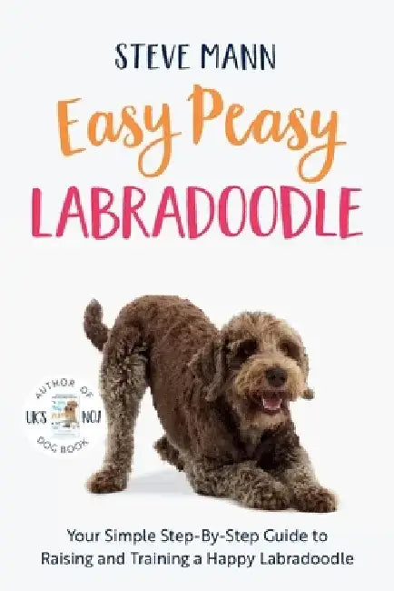Easy Peasy Labradoodle: Your Simple Step-By-Step Guide to Raising and Training a Happy Labradoodle (Labradoodle Training and Much More) by Steve Mann