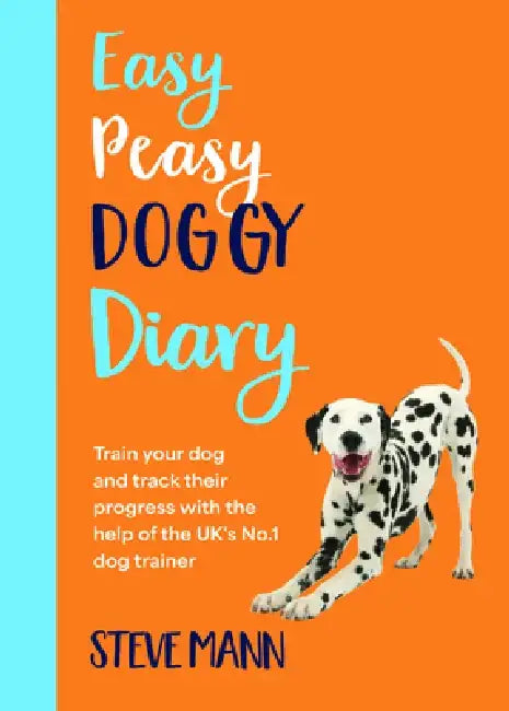 Easy Peasy Doggy Diary: Train Your Dog and Track Their Progress with the Help of the Uk's No.1 Dog-Trainer (All You Need to Successfully Train by Steve Mann