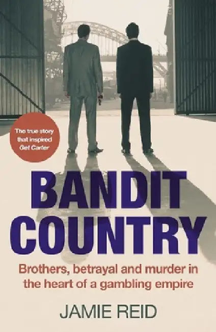 Bandit Country: Brothers, Betrayal, and Murder in the Heart of a Gambling Empire by Jamie Reid