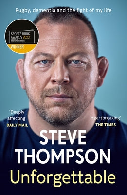 Unforgettable: Rugby, Dementia, and the Fight of My Life by Steve Thompson