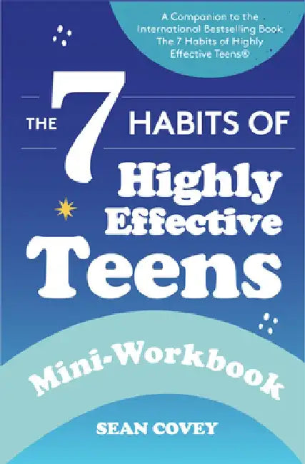 7 Habits of Highly Effective Teens: Mini-Workbook by Sean Covey