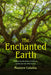 The Enchanted Earth: Embracing the Power of Nature to Discover the Wild in You by Maureen Calamia