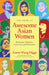 The Book of Awesome Asian Women: Empresses, Warriors, Scientists, and Mavericks (Famous Asian Women in History) by Karen Wang Diggs