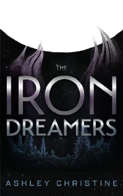 The Iron Dreamers: (Sci-Fi Book, Dystopian Novel) by Ashley Christine