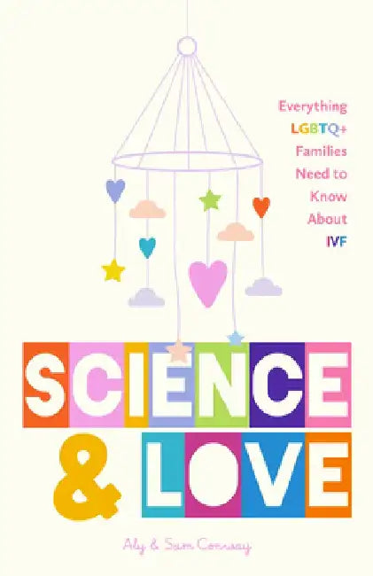 How to Make a Baby: Everything LGBTQ+ Families Need to Know about Ivf and Fertility Treatments (Motherhood, Fertility Book) by Allie Conway