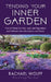 Tending Your Inner Garden: How to Weed Out Fear, Lack, and Separation and Cultivate Love, Abundance and Peace by Rachael Wolff, Kiersten Hathcock