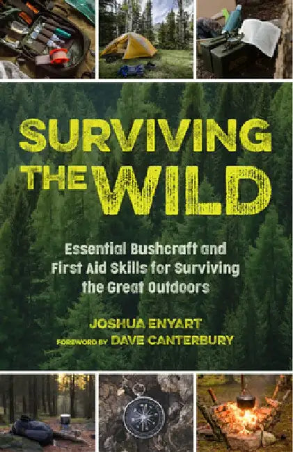 Surviving the Wild: Essential Bushcraft and First Aid Skills for Surviving the Great Outdoors (Wilderness Survival) by Joshua Enyart