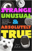 Strange, Unusual, and Absolutely True: Weirdest Stories in History, Science, and Human Behavior (Fun Fact Book for Adults) by Lexi Natoli