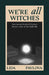 We Are All Witches: How Ancient Magic Lives in Our Everyday Rituals and Traditions (Witchcraft in Everyday Life, Modern Witchcraft) by Lida Pavlova