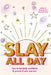 Slay All Day: How to Be Bold, Confident, and Proud of Who You Are (Empowerment for Black Girls, Confidence Building Activities) by Elizabeth Leiba