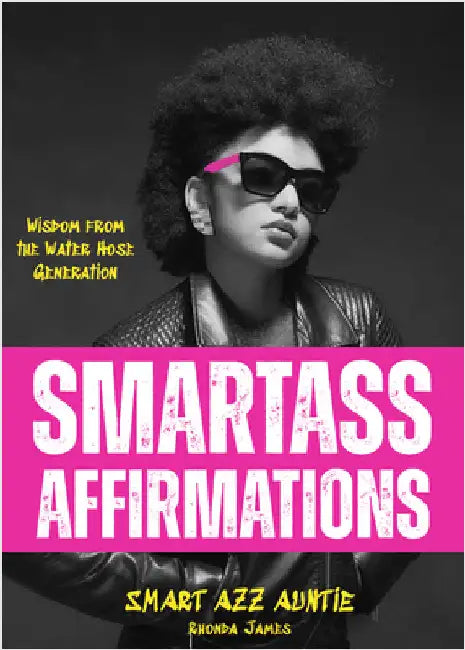 Smartass Affirmations: Wisdom from the Water Hose Generation (Sassy Affirmations, Funny Motivational Gift) by Rhonda James