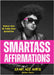Smartass Affirmations: Wisdom from the Water Hose Generation (Sassy Affirmations, Funny Motivational Gift) by Rhonda James